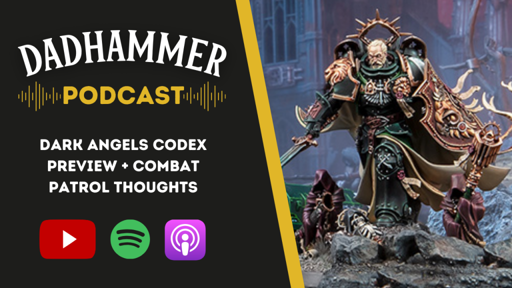 Dadhammer Podcast Ep. 39 – Dark Angels Codex and Combat Patrol Thoughts